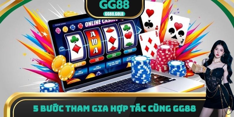 5 bước tham gia hợp tác cùng GG88